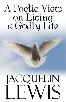 A Poetic View on Living a Godly Life (Paperback)