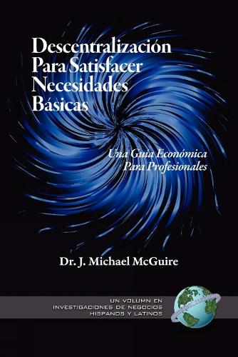 Descentralizacion Para Satisfacer Necesidades Basicas: Una Guia Economica Para Profesionales - Research on Hispanic & Latino Business (Hardback)