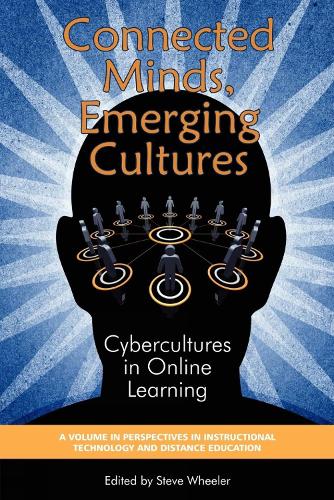 Connected Minds, Emerging Cultures: Cybercultures in Online Learning - Perspectives in Instructional Technology & Distance Education (Paperback)