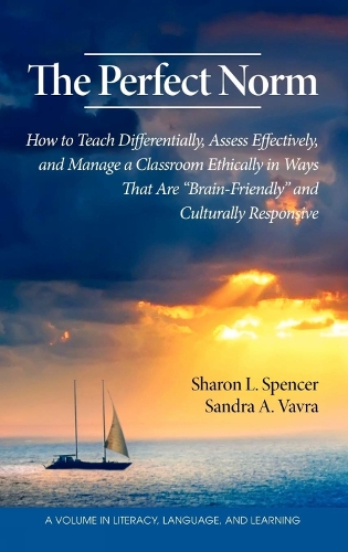 The Perfect Norm: How to Teach Differentially, Assess Effectively, and Manage a Classroom Ethically in Ways That are Brain-friendly and Culturally Responsive - Literacy, Language & Learning (Hardback)
