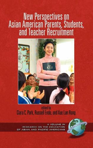 New Perspectives on Asian American Parents, Students, and Teacher Recruitment - Research on the Education of Asian Pacific Americans (Paperback)
