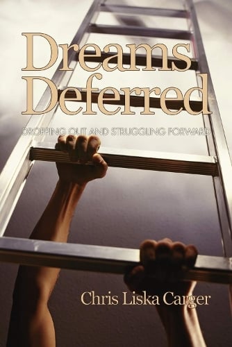 Dreams Deferred: Dropping Out and Struggling Forward - Research for Social Justice: Personal~passionate~participatory Inquiry (Paperback)