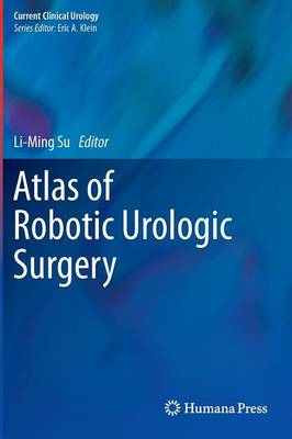 Atlas of Robotic Urologic Surgery - Current Clinical Urology (Hardback)