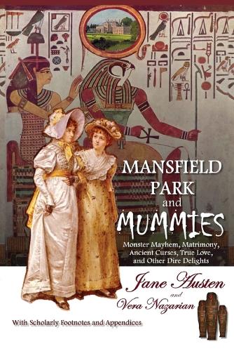 Mansfield Park and Mummies: Monster Mayhem, Matrimony, Ancient Curses, True Love, and Other Dire Delights (Paperback)