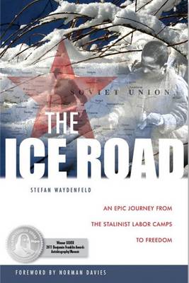The Ice Road: An Epic Journey from the Stalinist Labor Camps to Freedom (Hardback)
