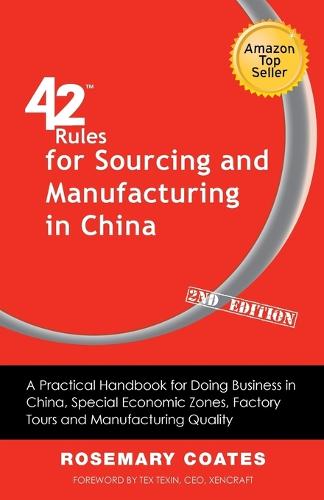 42 Rules for Sourcing and Manufacturing in China (2nd Edition): A Practical Handbook for Doing Business in China, Special Economic Zones, Factory Tours and Manufacturing Quality. (Paperback)