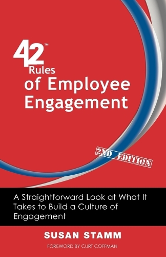 42 Rules of Employee Engagement (2nd Edition): A Straightforward and Fun Look at What It Takes to Build a Culture of Engagement in Business (Paperback)