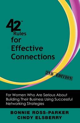 42 Rules for Effective Connections (2nd Edition): For Women Who Are Serious About Building Their Business Using Successful Networking Strategies (Paperback)