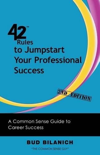 42 Rules to Jumpstart Your Professional Success (2nd Edition): A Common Sense Guide to Career Success (Paperback)