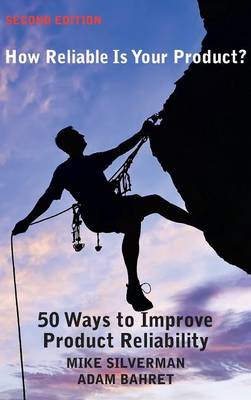 How Reliable Is Your Product? (Second Edition): 50 Ways to Improve Product Reliability (Hardback)