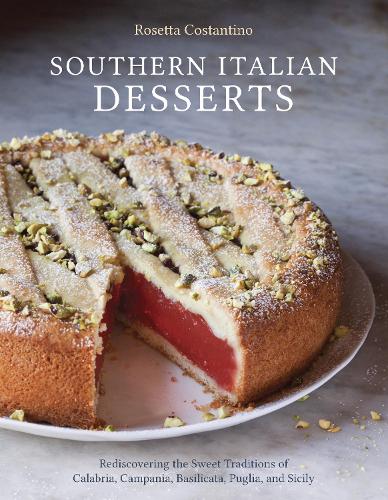 Southern Italian Desserts: Rediscovering the Sweet Traditions of Calabria, Campania, Basilicata, Puglia, and Sicily [A Baking Book] (Hardback)