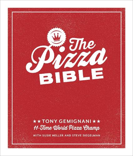 The Pizza Bible: The World's Favorite Pizza Styles, from Neapolitan, Deep-Dish, Wood-Fired, Sicilian, Calzones and Focaccia to New York, New Haven, Detroit, and More (Hardback)