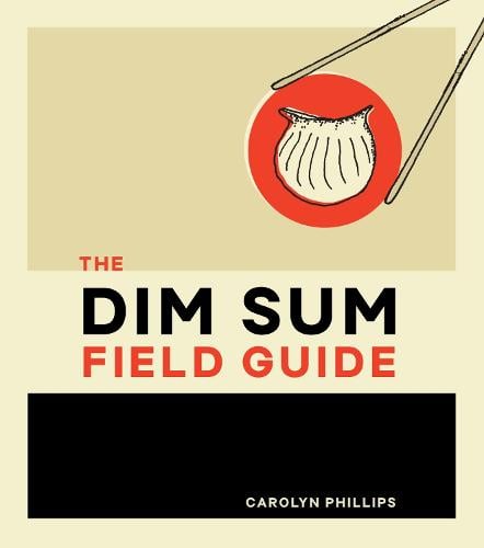 The Dim Sum Field Guide: A Taxonomy of Dumplings, Buns, Meats, Sweets, and Other Specialties of the Chinese Teahouse (Hardback)