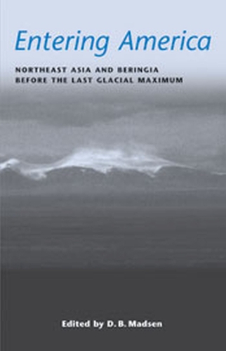 Entering America: Northeast Asia and Beringia Before the Last Glacial Maximum (Paperback)