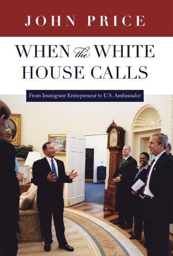 When the White House Calls: From Immigrant Entrepreneur to U.S. Ambassador (Hardback)
