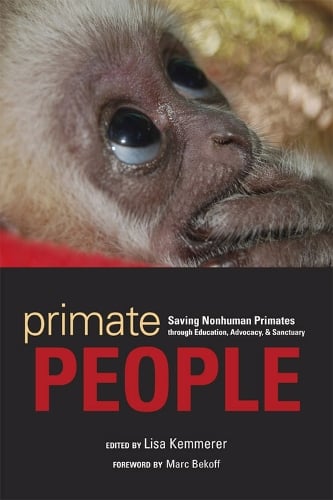 Primate People: Saving Nonhuman Primates through Education, Advocacy, and Sanctuary (Paperback)