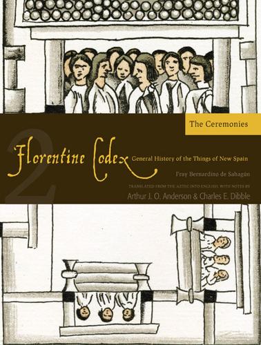 The Florentine Codex, Book Two: The Ceremonies: A General History of the Things of New Spain (Paperback)