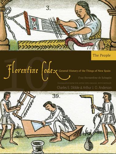 The Florentine Codex, Book Ten: The People: A General History of the Things of New Spain (Paperback)