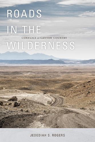 Roads in the Wilderness: Conflict in Canyon Country (Paperback)