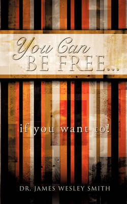 You Can Be Free...If You Want To! (Paperback)