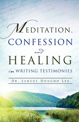 Meditation, Confession and Healing in Writing Testimonies (Paperback)