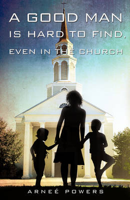 A Good Man Is Hard to Find, Even in the Church (Paperback)