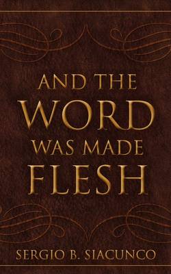 And the Word Was Made Flesh (Paperback)