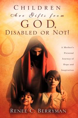 Children Are Gifts from God, Disabled or Not! (Hardback)