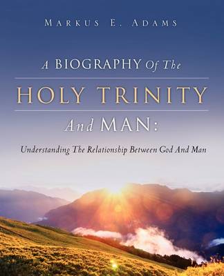 A Biography of the Holy Trinity and Man (Paperback)