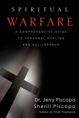 Spiritual Warfare: A Comprehensive Guide to Personal Healing and Deliverance (Paperback)