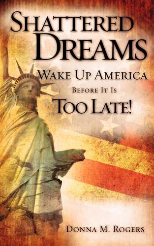 Shattered Dreams - Wake Up America Before It Is Too Late! (Paperback)