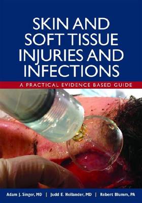 Skin and Soft Tissue Injuries and Infections: A Practical Evidence Based Guide (Hardback)
