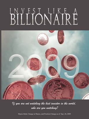 Invest Like a Billionaire: If You Are Not Watching the Best Investor in the World, Who Are You Watching? (2009) (Paperback)