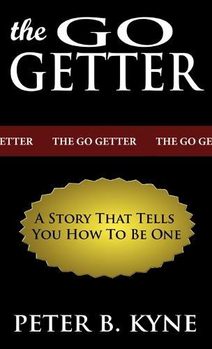 The Go-Getter: A Story That Tells You How to Be One (Hardback)