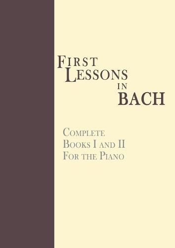 First Lessons in Bach, Complete: For the Piano (Paperback)