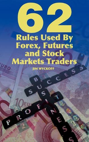 62 Rules Used by Forex, Futures and Stock Markets Traders (Paperback)