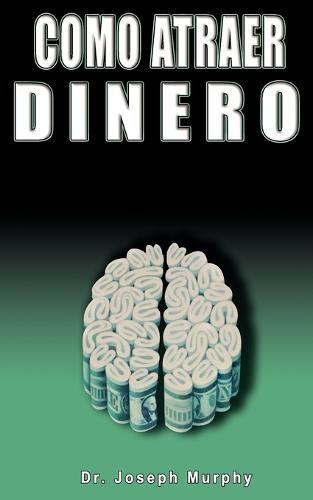 Como Atraer Dinero Por Dr.Joseph Murphy Autor de El Poder de La Mente Subconsciente (Paperback)