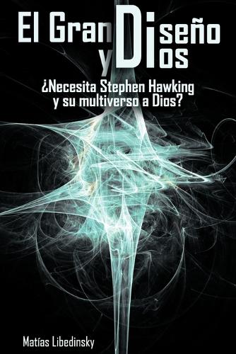 El Gran Diseno y Dios Necesita Stephen Hawking y Su Multiverso a Dios? (Paperback)