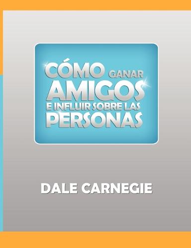 Como Ganar Amigos y Influir Sobre Las Personas (Paperback)
