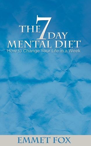 The Seven Day Mental Diet: How to Change Your Life in a Week (Paperback)