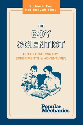 The Boy Scientist: 160 Extraordinary Experiments & Adventures (Paperback)