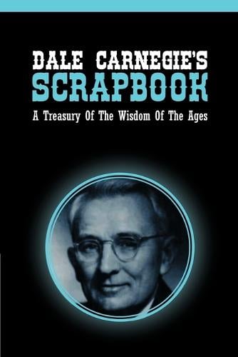 Dale Carnegie's Scrapbook: A Treasury Of The Wisdom Of The Ages (Paperback)