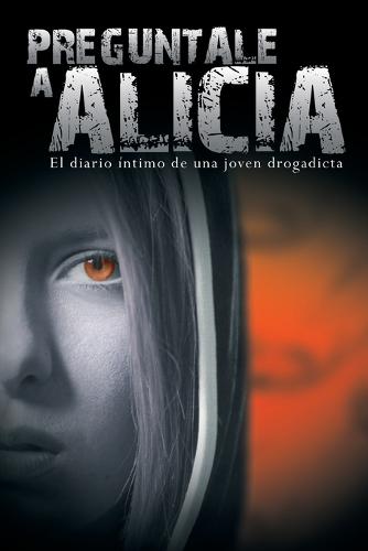Preguntale a Alicia: El Diario Intimo de Una Joven Drogadicta (Paperback)