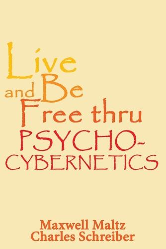 Live and Be Free Thru Psycho-Cybernetics (Paperback)