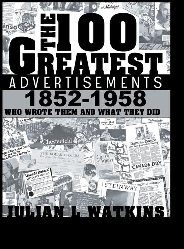 The 100 Greatest Advertisements 1852-1958: Who Wrote Them and What They Did (Hardback)