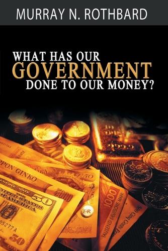 What Has Government Done to Our Money? (Paperback)