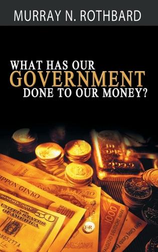 What Has Government Done to Our Money? (Hardback)