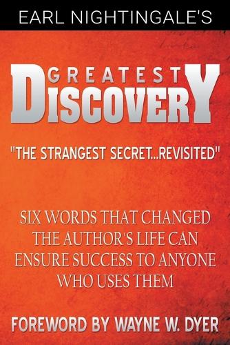 Earl Nightingale's Greatest Discovery: Six Words That Changed the Author's Life Can Ensure Success to Anyone Who Uses Them (Paperback)