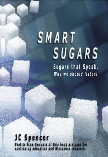 Smart Sugars: Sugars That Speak, Why We Should Listen! (Hardback)