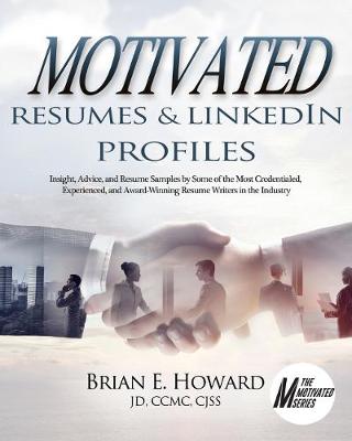 Motivated Resumes & LinkedIn Profiles!: Insight, Advice, and Resume Samples by Some of the Most Credentialed, Experienced, and Award-Winning Resume Writers in the Industry (Paperback)